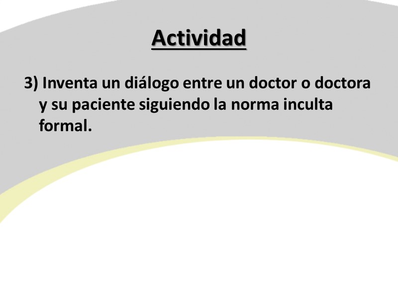 Actividad 3) Inventa un diálogo entre un doctor o doctora y su paciente siguiendo